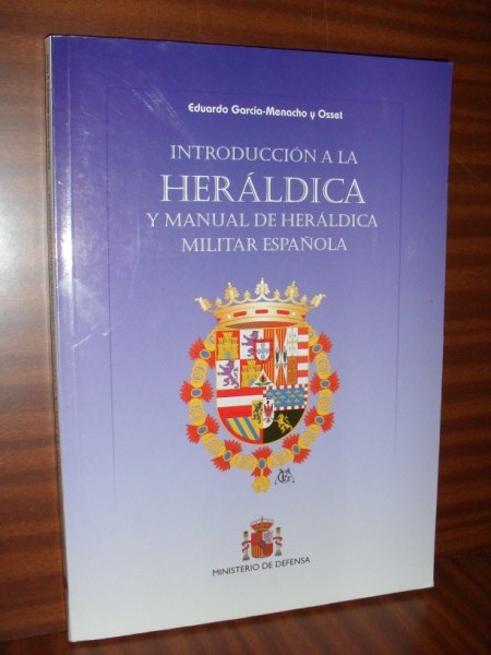 INTRODUCCIN A LA HERLDICA Y MANUAL DE HERLDICA MILITAR ESPAOLA